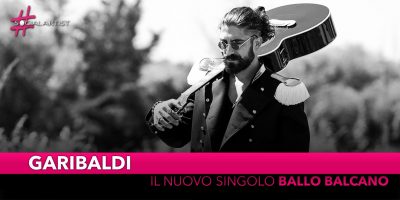 Garibaldi, dal 20 settembre il nuovo singolo “Ballo Balcano”