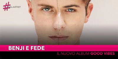 Benji e Fede, dal 18 ottobre il nuovo album “Good Vibes”