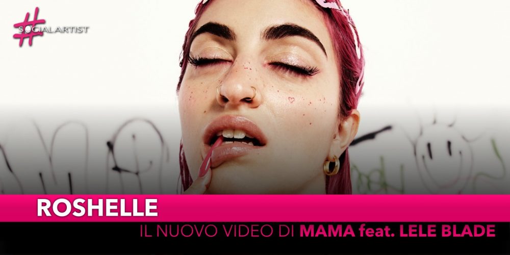 Roschelle, dal 5 settembre il videoclip del nuovo singolo “Mama” feat. Lele Blade