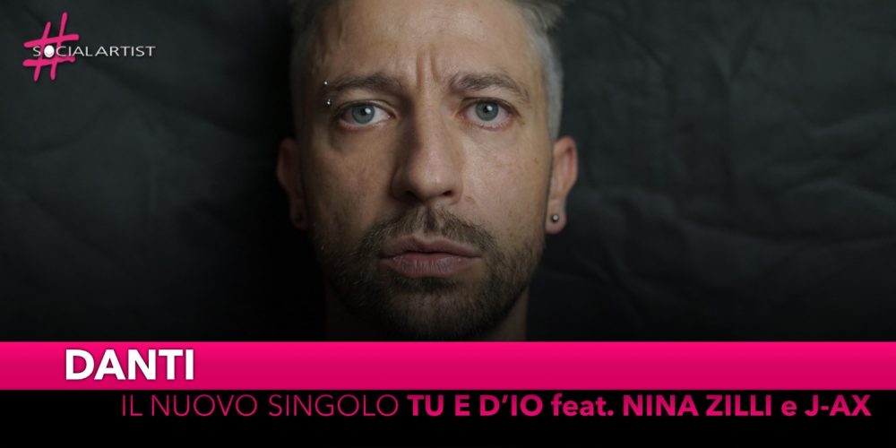 Danti, dal 25 ottobre il nuovo singolo “Tu e D’io” feat. Nina Zilli e J-Ax