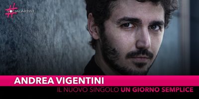 Andrea Vigentini, dall’11 ottobre il nuovo singolo “Un giorno semplice”