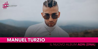 Manuel Turzio, dal 23 agosto il nuovo album “Adn (DNA)”