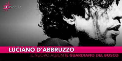 Luciano D’Abbruzzo, dal 4 ottobre il nuovo album “Il Guardiano del Bosco”