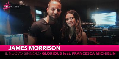 James Morrison, dal 18 ottobre il nuovo singolo “Glorious” feat. Francesca Michielin