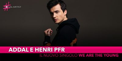 Addal e Henri PFR, da venerdì 8 novembre il nuovo singolo “We are the young”