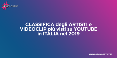 Classifica degli artisti e dei brani più popolari di Youtube Italia nel 2019