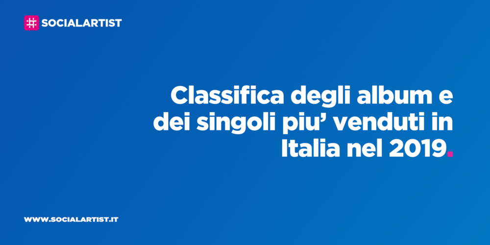 CLASSIFICA – Gli album e i singoli più venduti in Italia nel 2019
