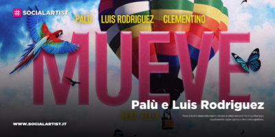 Palù, Luis Rodriguez e Clementino, dal 17 aprile il nuovo singolo “Mueve” feat. Fel X