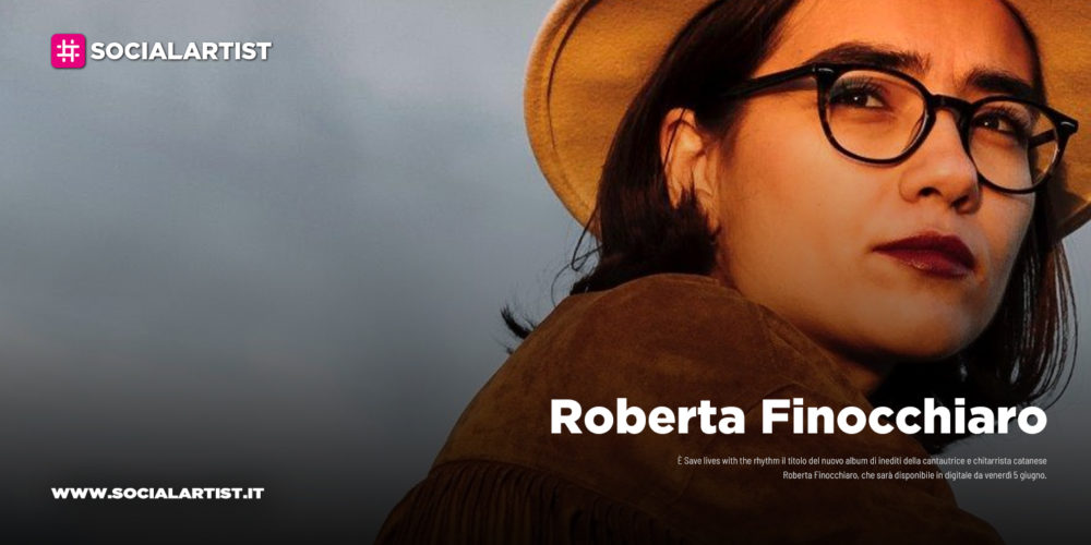 Roberta Finocchiaro, dal 5 giugno il nuovo album “Save lives with the rhythm”