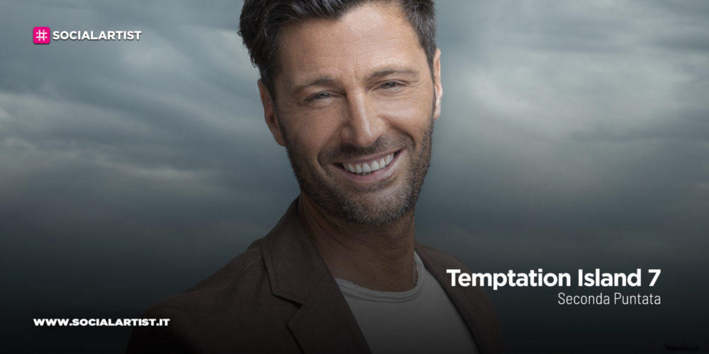 Temptation Island 7, la seconda puntata in onda il 9 luglio