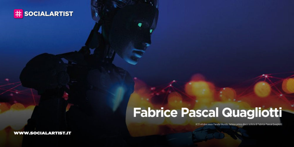 Fabrice Pascal Quagliotti, dal 23 ottobre il nuovo album “Parallel Worlds”