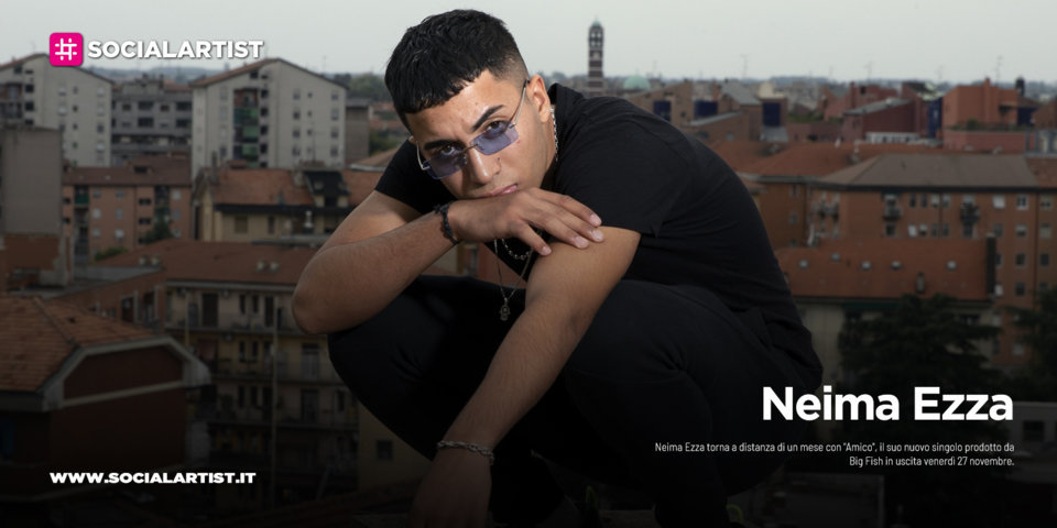 Neima Ezza, dal 27 novembre il nuovo singolo “Amico”